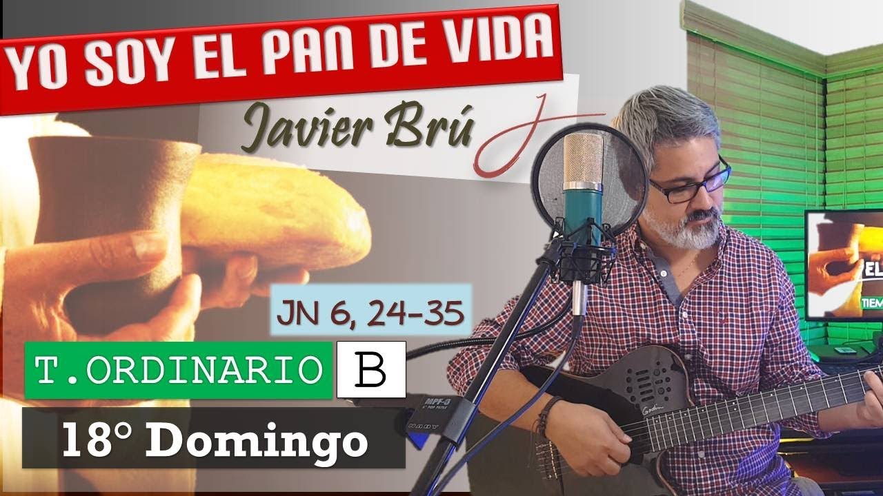 Yo Soy el Pan de Vida - Javier Brú | 18° Domingo del T. Ordinario B (Jn 6, 24-35)