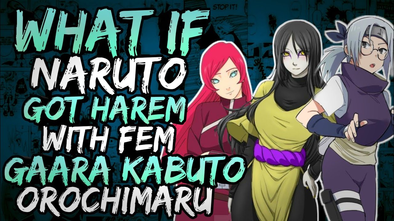 What if Naruto Got Harem with Fem Orochimaru, Fem Gaara and Fem Kabuto? || Part 1 ||
