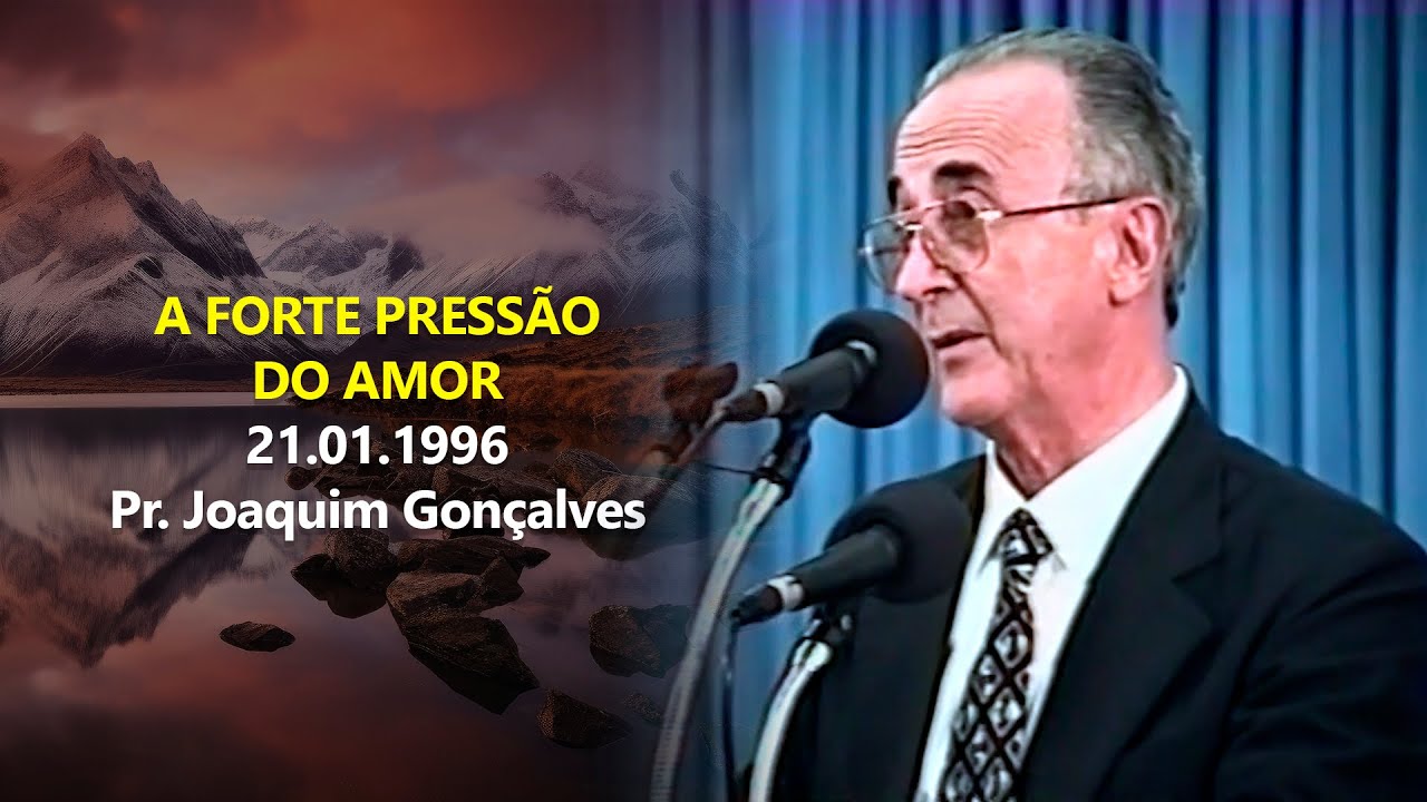 21.01.1996 - A Forte Pressão do Amor - Pr. Joaquim Gonçalves