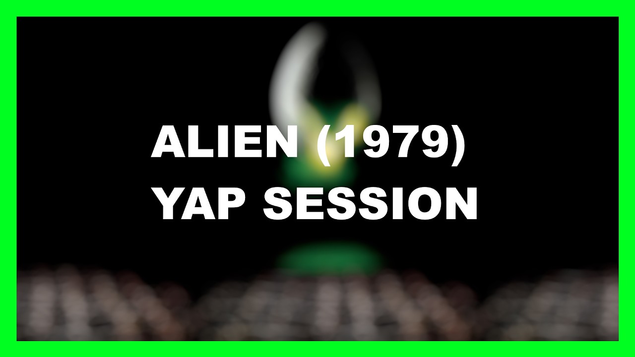 ALIEN (1979) Yap Session