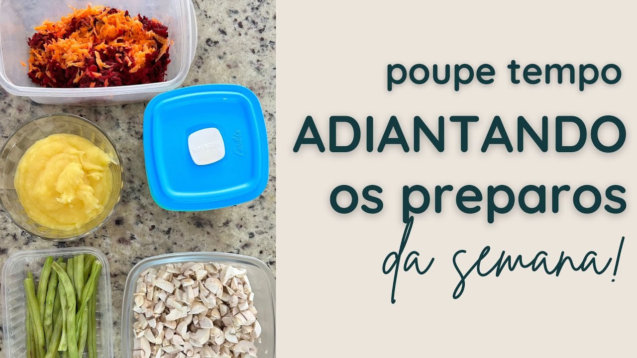 COMO ADIANTAR OS PREPAROS E REFEI&Ccedil;&Otilde;ES DA SEMANA | Organizando a comida da semana | Cozinha Pr&aacute;tica