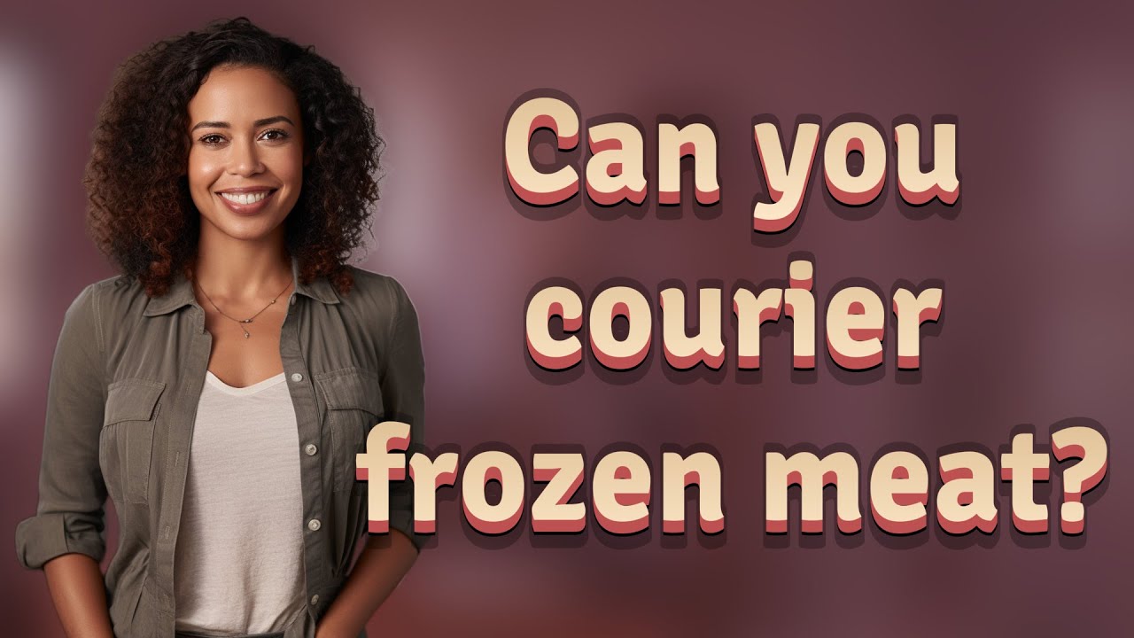 Can you courier frozen meat?
