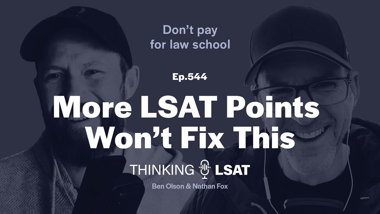 More LSAT Points Won't Fix This | Thinking LSAT, Ep. 544
