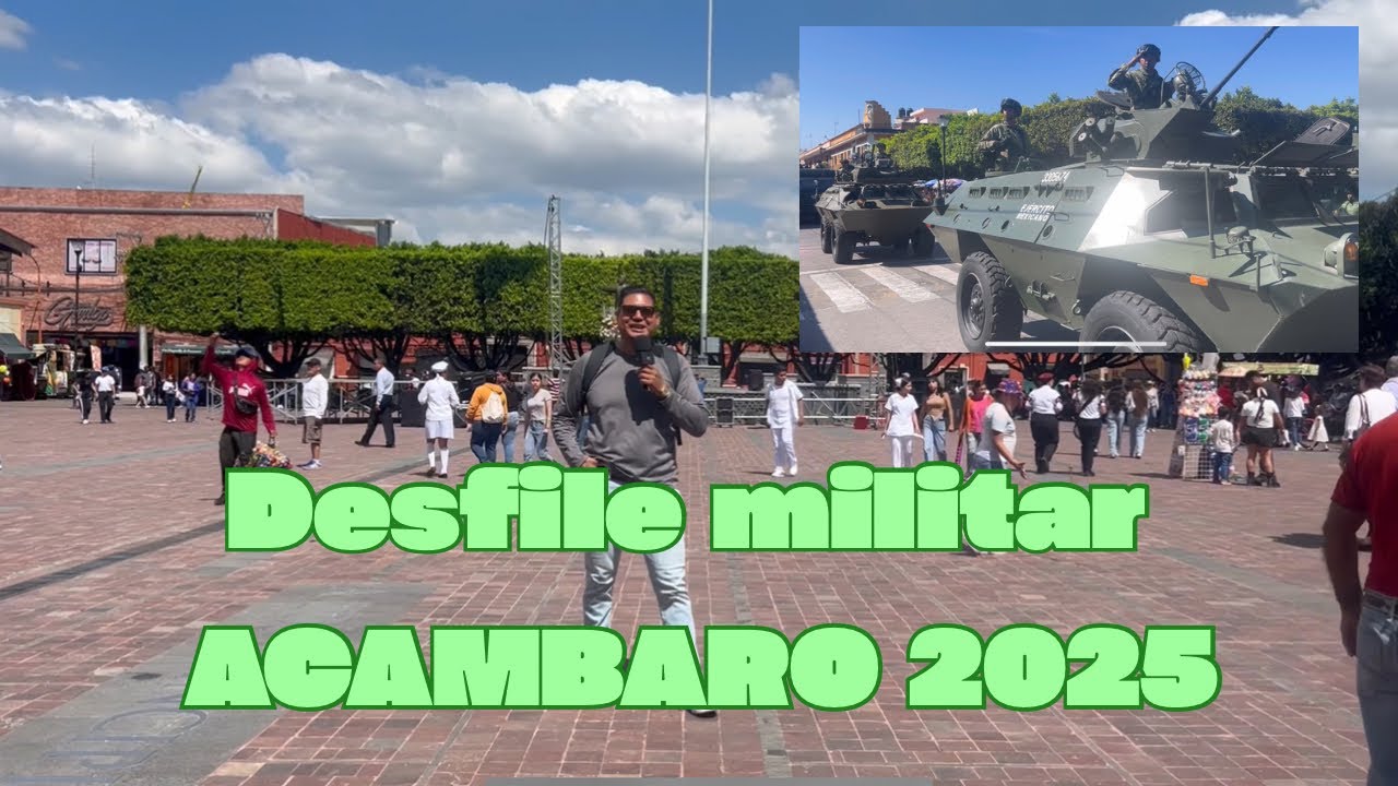 DESFILE MILITAR ACÁMBARO 2025 💂🏼‍♂️