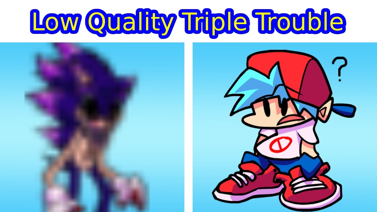 Triple Trouble FNF Sonic.exe But Low Quality