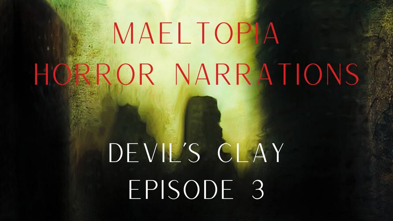 Maeltopia Horror Narrations | Devil's Clay Ep 3