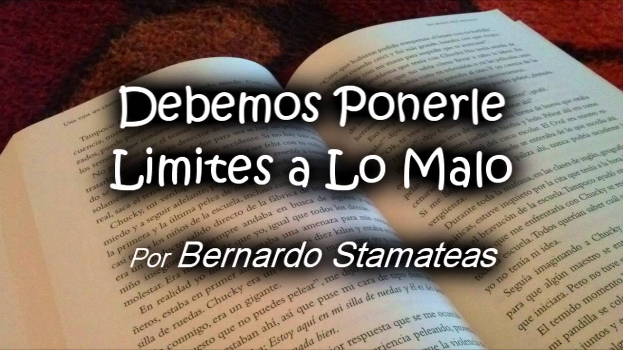 Debemos Ponerle Limites a Lo Malo - Por Bernardo Stamateas