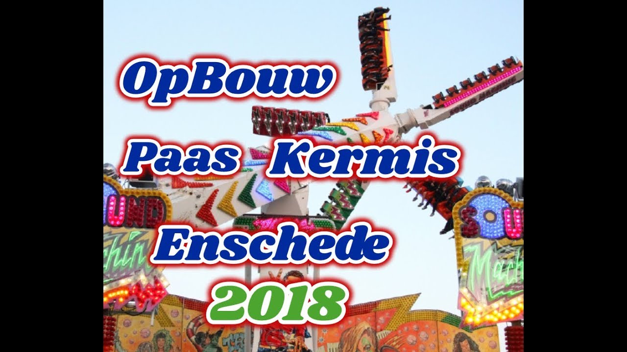 Opbouw PaasKermis Enschede 2018 deel 1/5