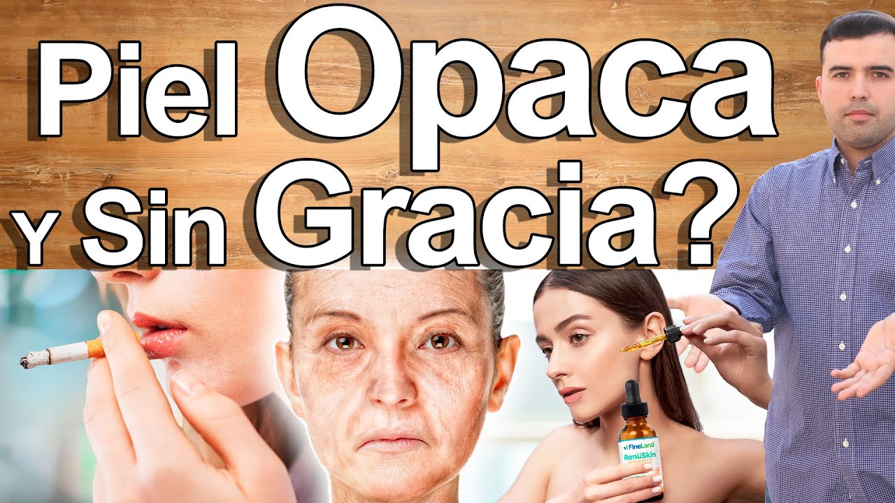 Porqu&eacute; Tengo La Piel Opaca y Sin Gracia? - C&oacute;mo Tener Una Piel Brillante, Hermosa y Llena de Vida