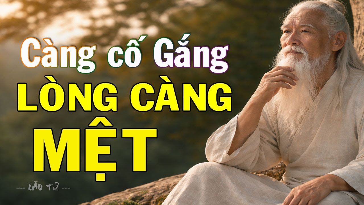 Lão Tử - CÀNG CỐ GẮNG LÒNG CÀNG MỆT