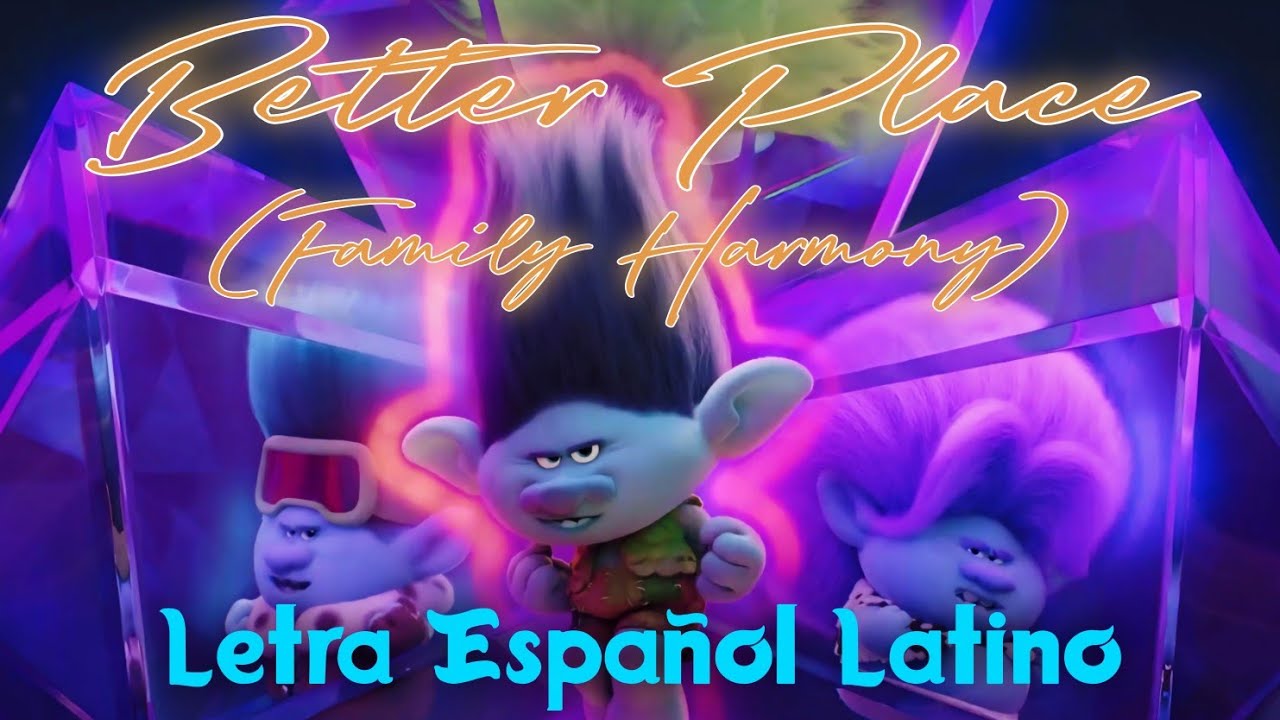 Better Place (Family Harmony) [Un Mejor Lugar (Armonía Familiar)] Letra || Trolls: Se Armó La Banda