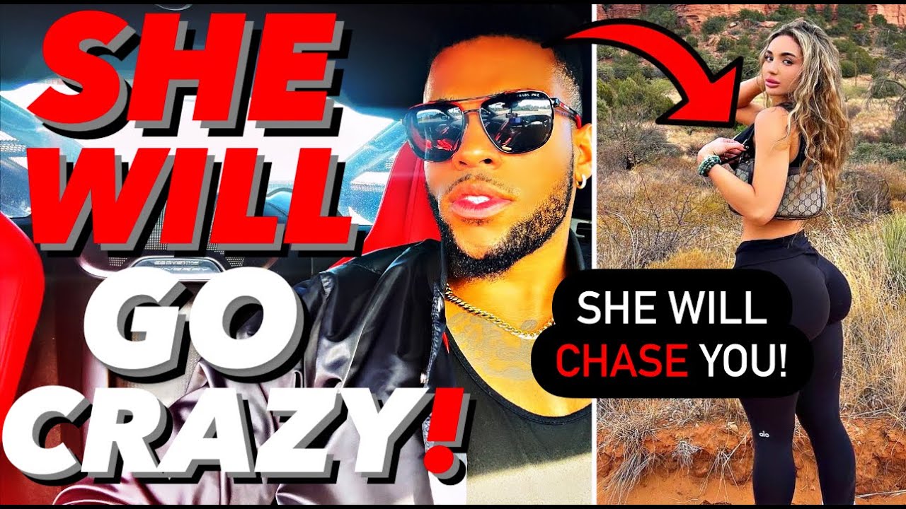 WOMEN CHASE You CRAZY When You Do THIS