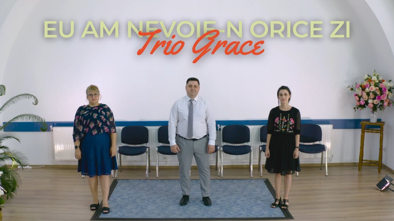 Eu am nevoie-n orice zi | Trio Grace