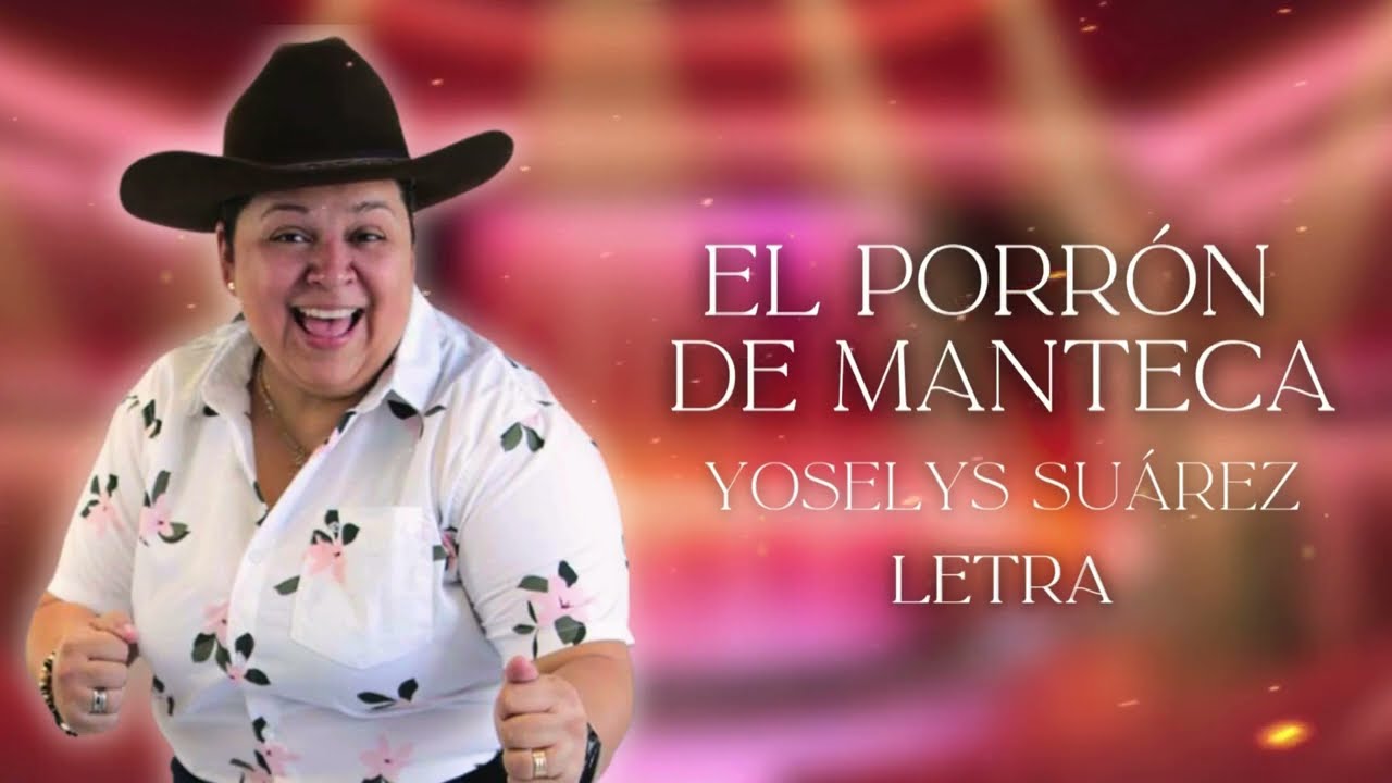 Yoselys Su&aacute;rez - El Porr&oacute;n de Manteca LETRA