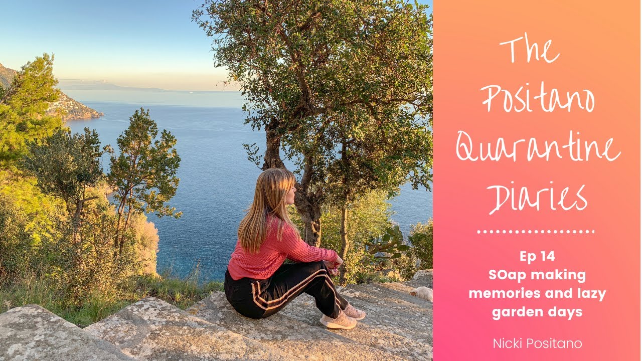 POSITANO: THE QUARANTINE DIARIES - EP14 Soap-making memories and lazy garden days