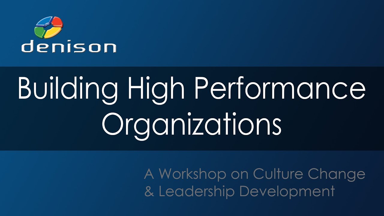 Building High Performance Organizations: A Denison Workshop