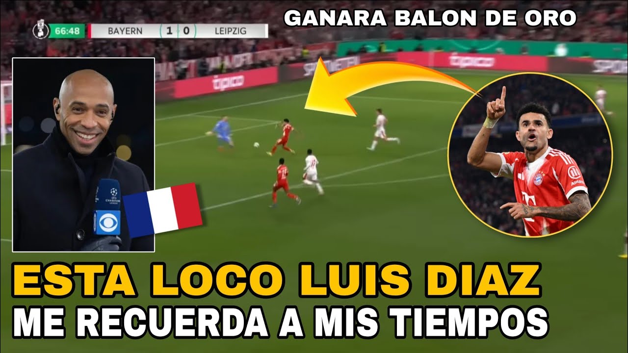 ASI REACCIONA Thierry Henry a NIVEL ÉPICO de LUIS DÍAZ con el BAYERN MÚNICH | un Crack 
