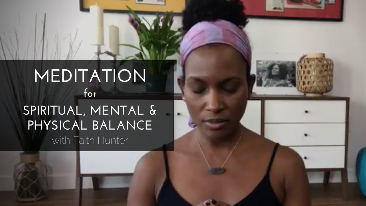 Meditation for Spiritual, Mental & Physical Balance | Faith Hunter
