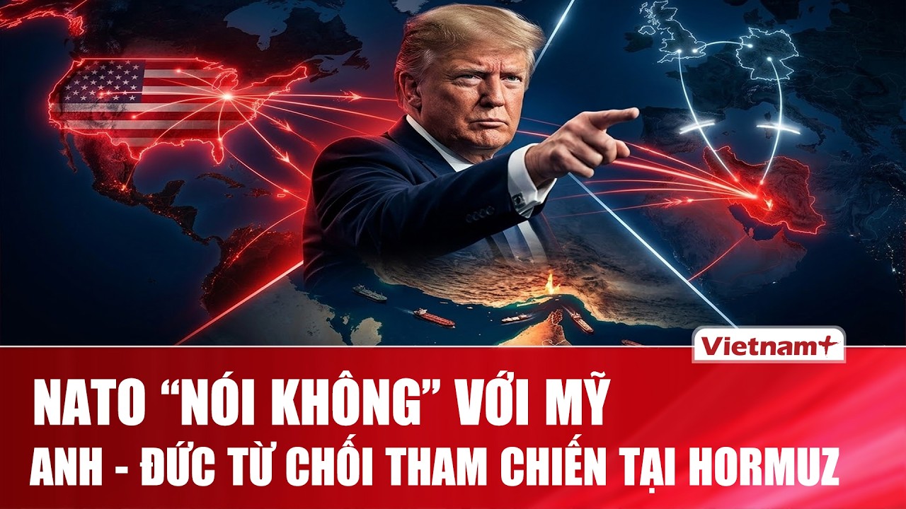 NATO “rạn nứt”: Anh và Đức kiên quyết từ chối tham chiến tại eo biển Hormuz
