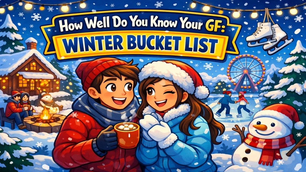 How Well Do You Know Your GF? ❄️💖 Winter Bucket List Edition