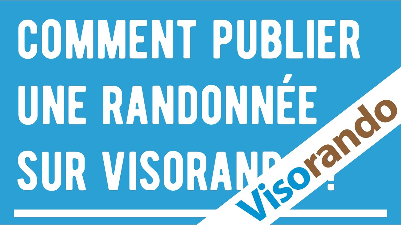 Comment publier une randonn&eacute;e sur Visorando ?