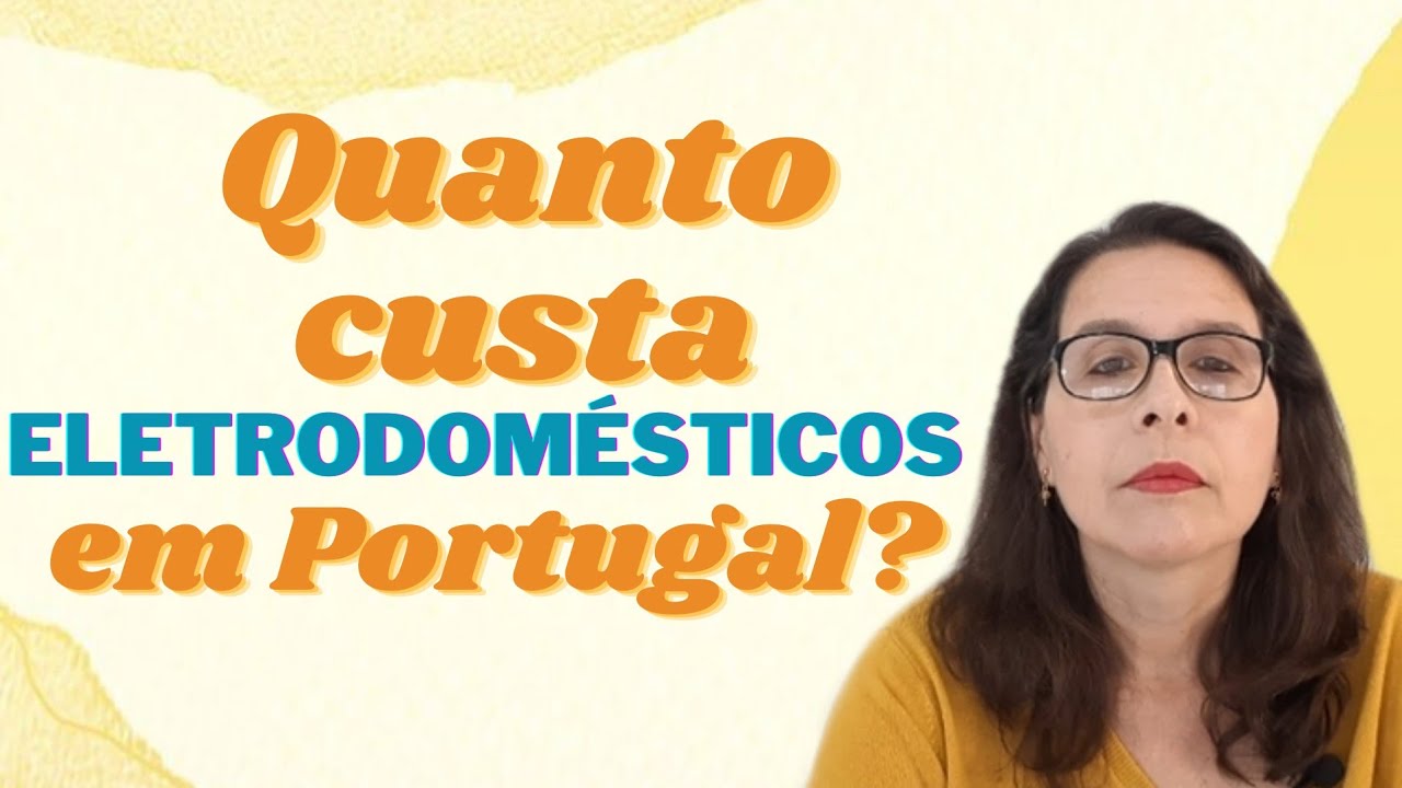 DIFERENÇAS DE PREÇOS DE ELETRODOMÉSTICOS ENTRE BRASIL E PORTUGAL