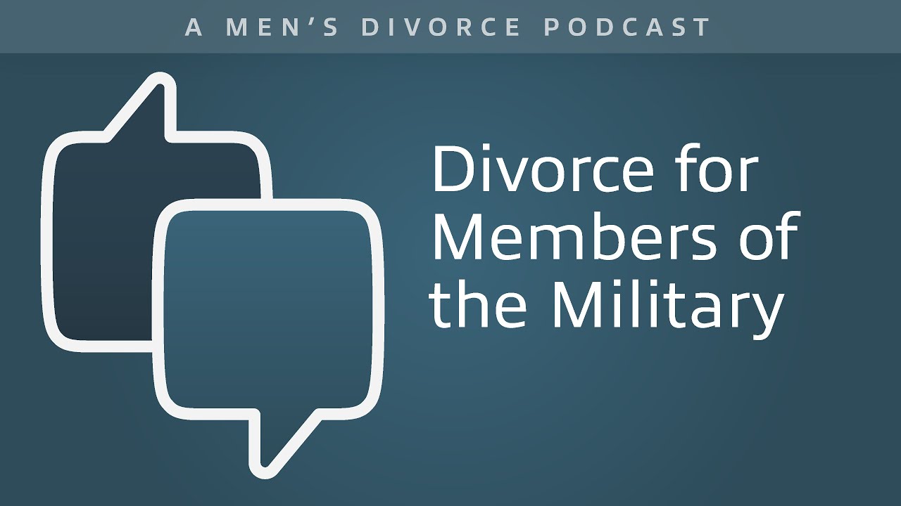 Divorce for Members of the Military - Men's Divorce Podcast