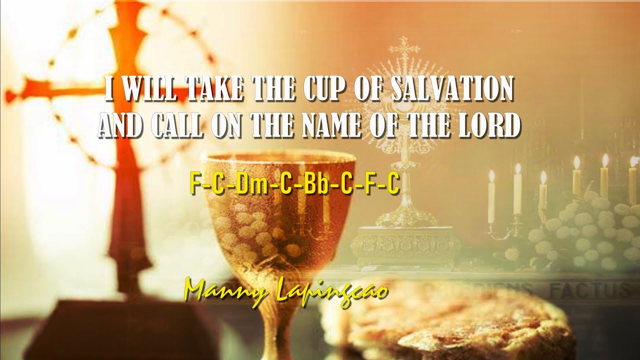 I WILL TAKE THE CUP OF SALVATION AND CALL ON THE NAME OF THE LORD. Resp psalm Sunday June 2, 2024