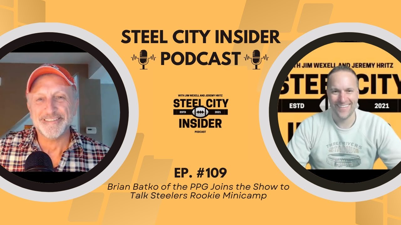 STEEL CITY INSIDER PODCAST, EP:#109 - Brian Batko of PPG Joins to Talk Steelers Rookie Minicamp