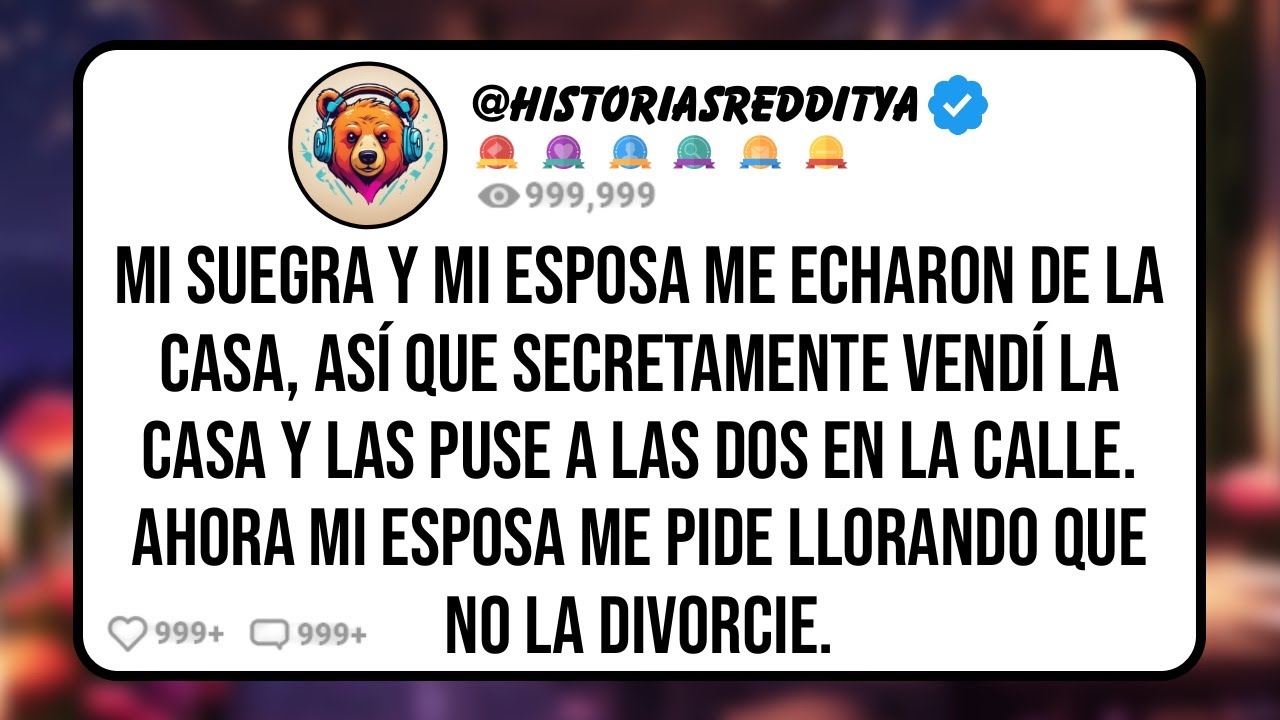 Mi SUEGRA y mi ESPOSA me Echaron de la Casa, así que SECRETAMENTE Vendí la Casa y las Puse a las..