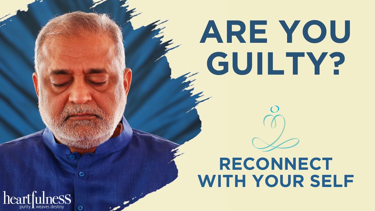 Daaji explains how you can get rid of your guilt | Heartfulness