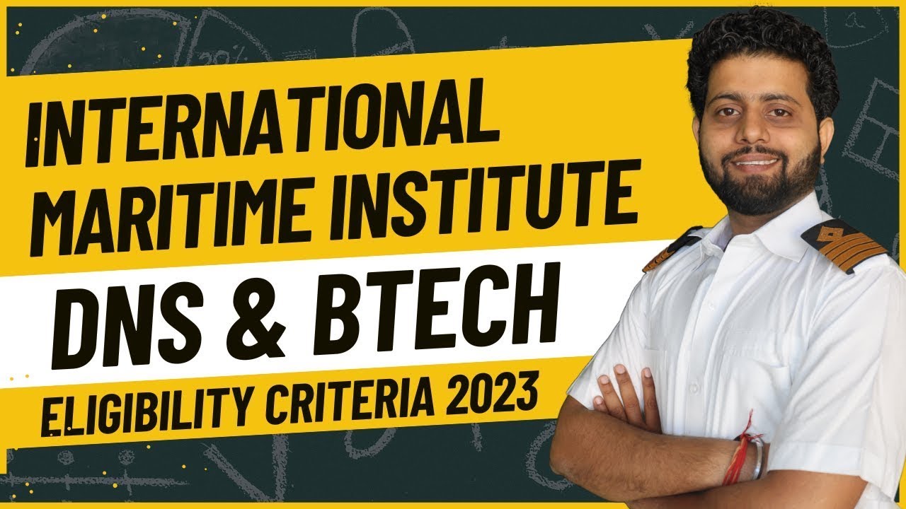 DNS & BTech Eligibility Criteria 2023 | International Maritime Institute 2023
