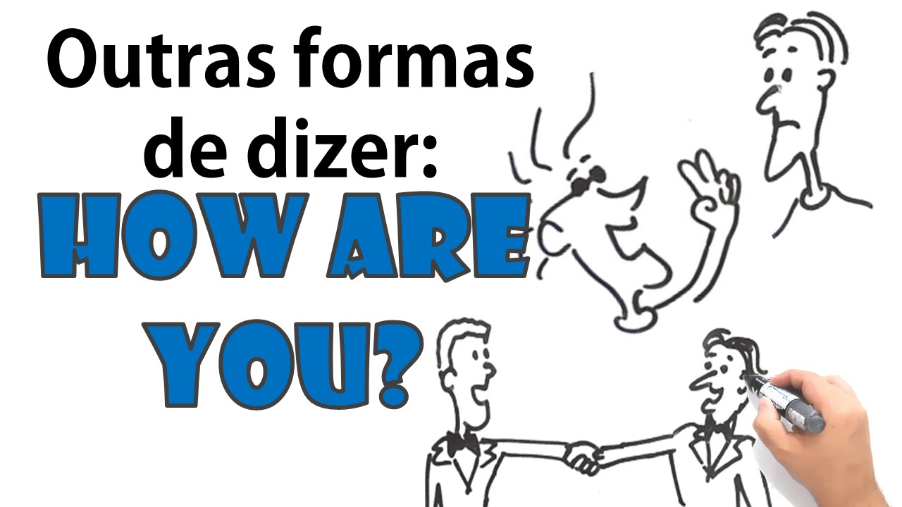 How are you ? - Outras formas de dizer 
