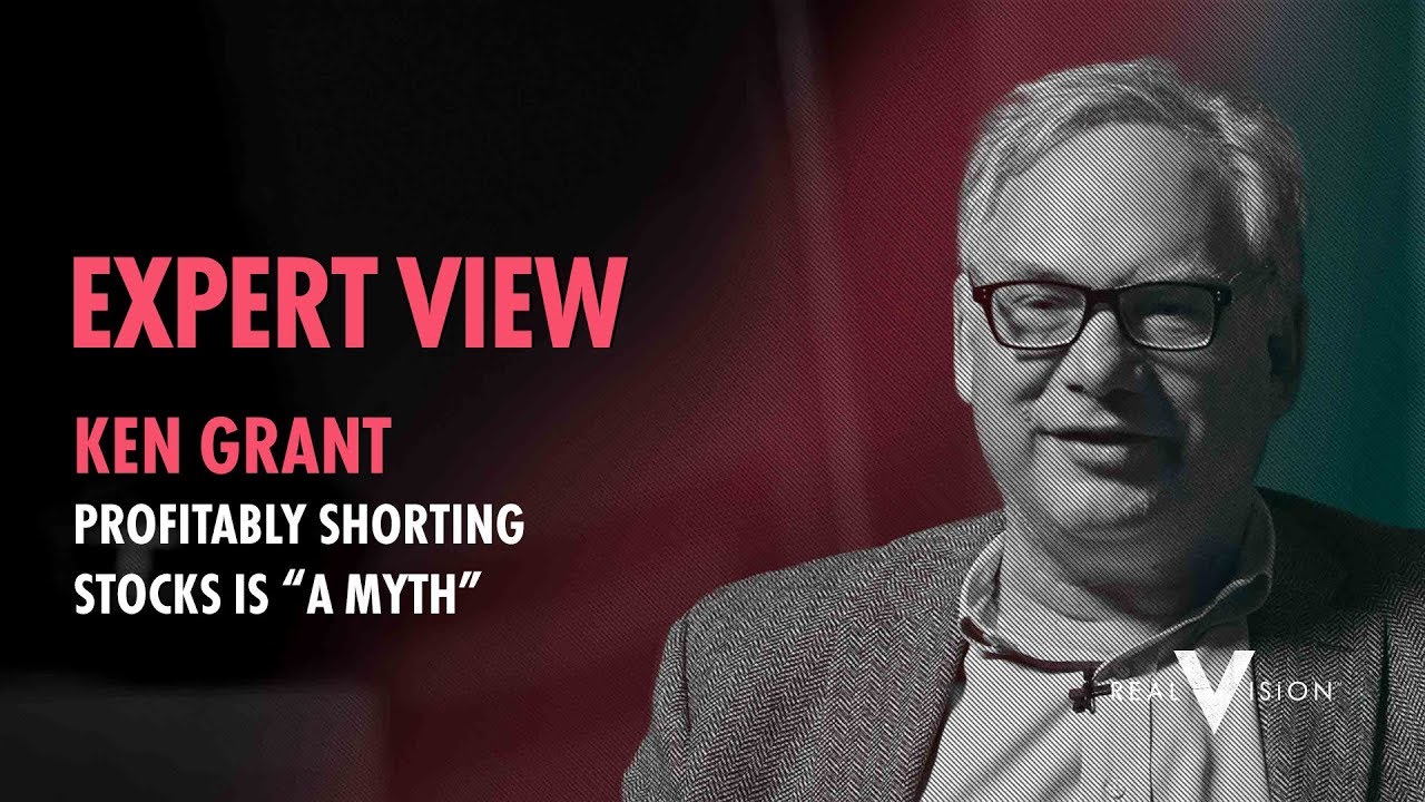 Profitably Shorting Stocks Is 'A Myth' (w/ Ken Grant) | Expert View | Real Vision&trade;