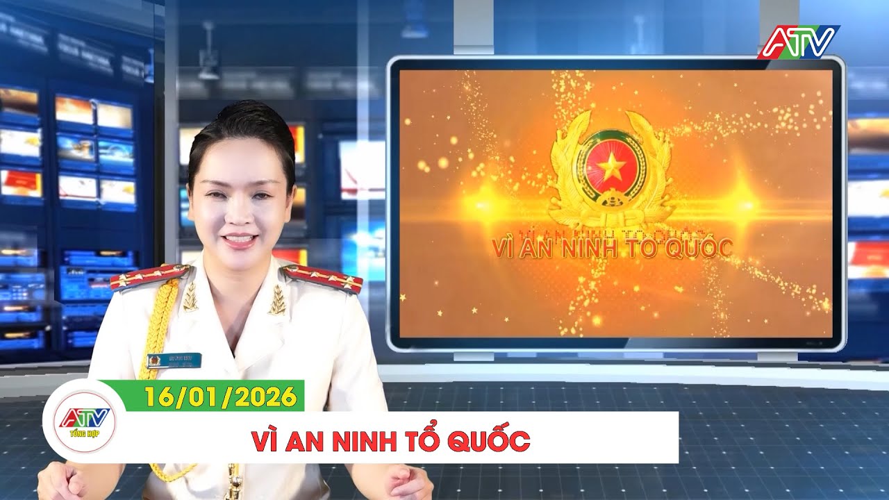 VÌ AN NINH TỔ QUỐC (16/01/2026) | ATV TỔNG HỢP