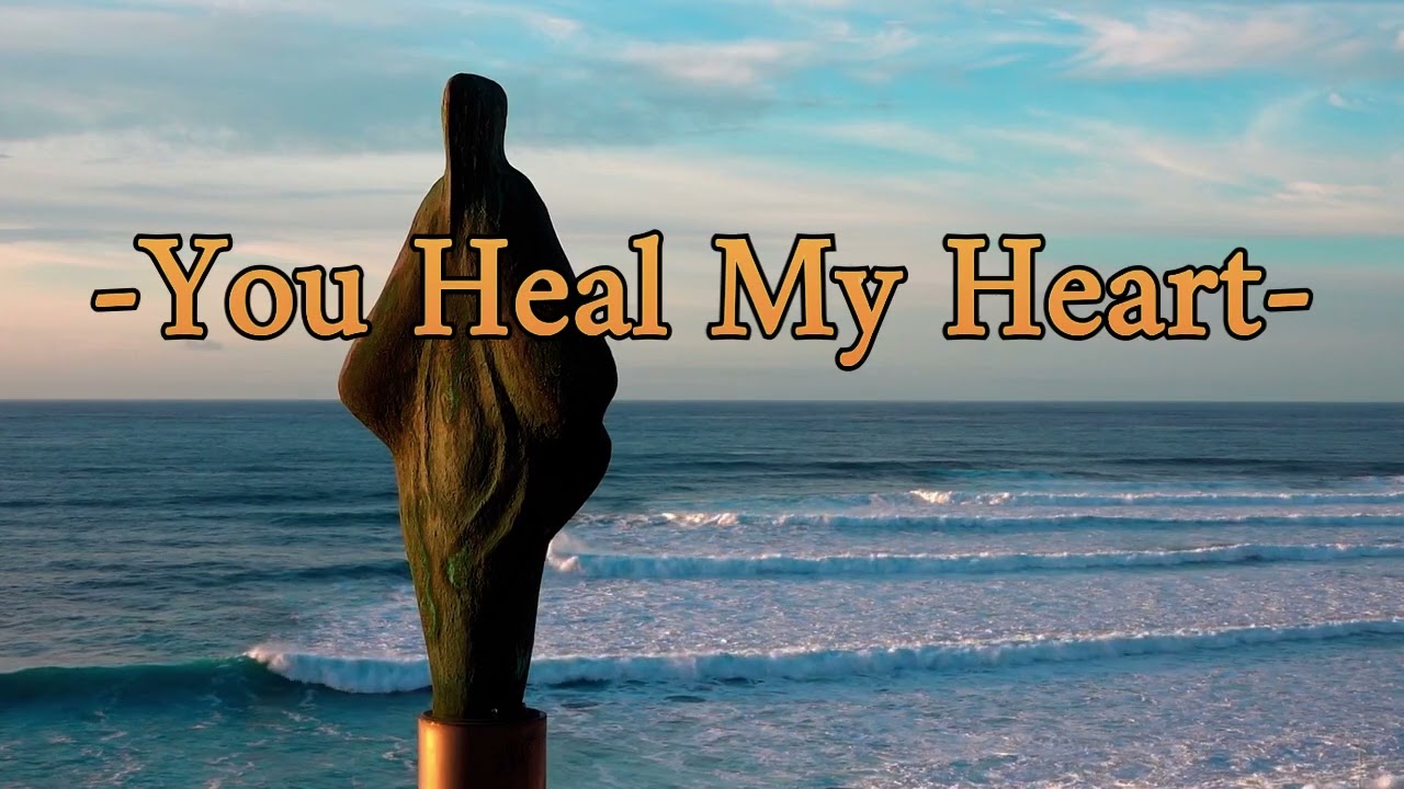You heal my heart