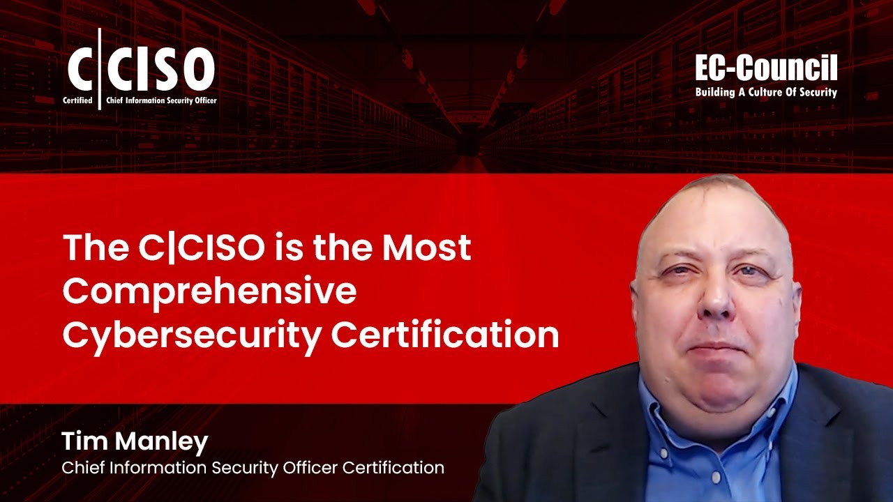 The C|CISO is the Most Comprehensive Cybersecurity Certification | Tim Manley