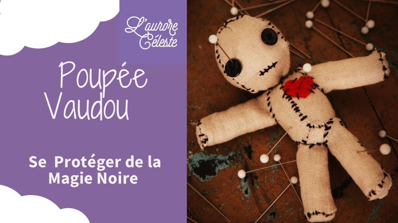 Poupée Vaudou : Comment se protéger et annuler la Magie noire ?