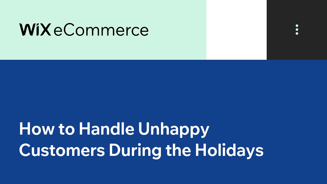 Wix eCommerce  | How to Handle Unhappy Customers During the Holidays