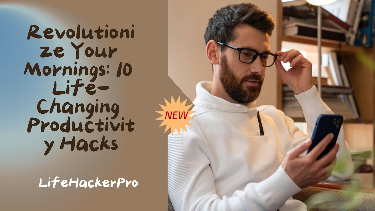 Revolutionize Your Mornings: 10 Life-Changing Productivity Hacks