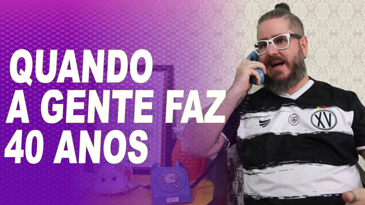 Quando a gente faz 40 Anos #Humor #40Anos