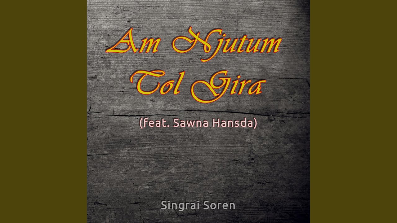Am Njutum Tol Gira (feat. Sawna Hansda)