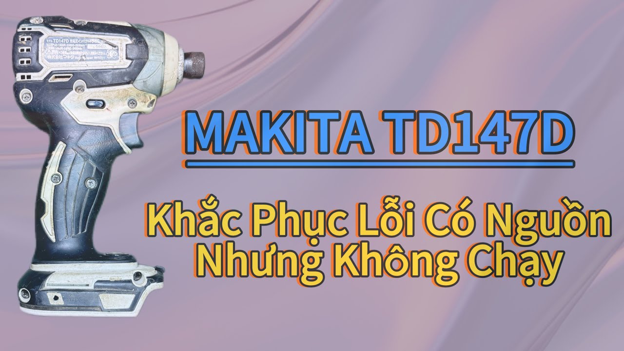 Chia sẻ đến anh em cách kiểm tra và khắc phục lỗi có nguồn nhưng không chạy Makita TD147D