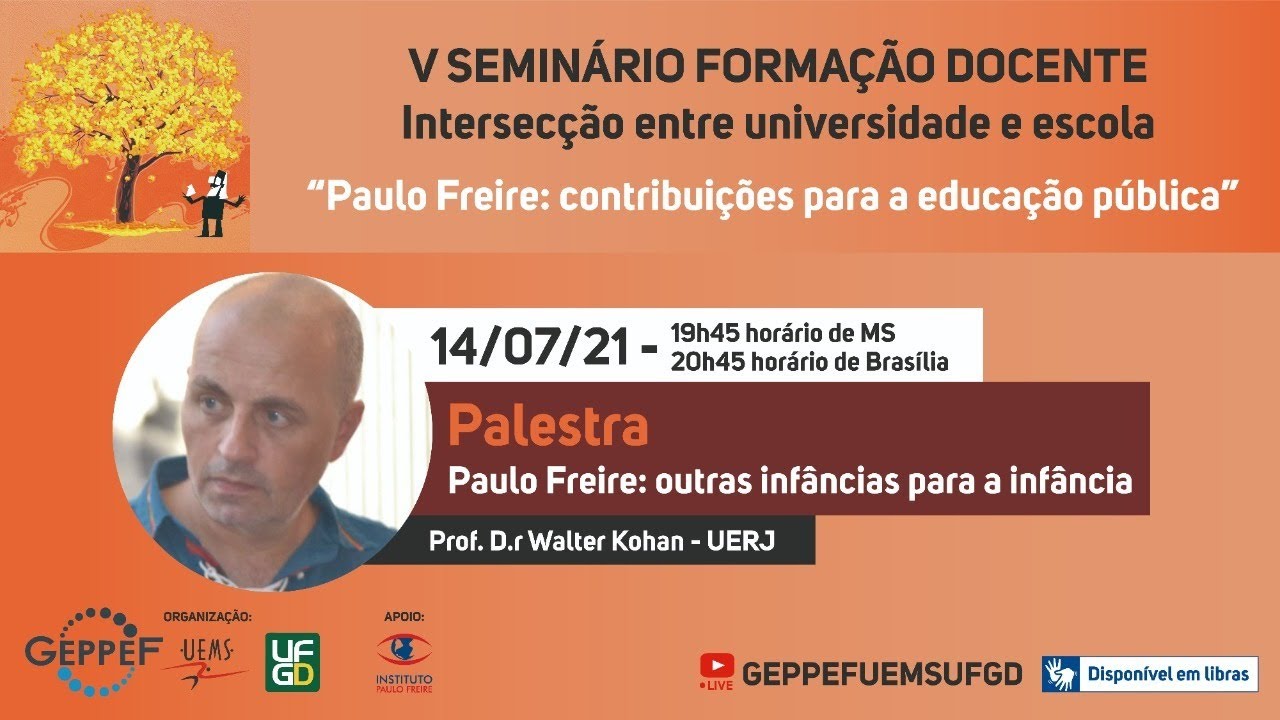 Paulo Freire: outras infâncias para a infância. Prof. Dr. Walter Kohan (UERJ)