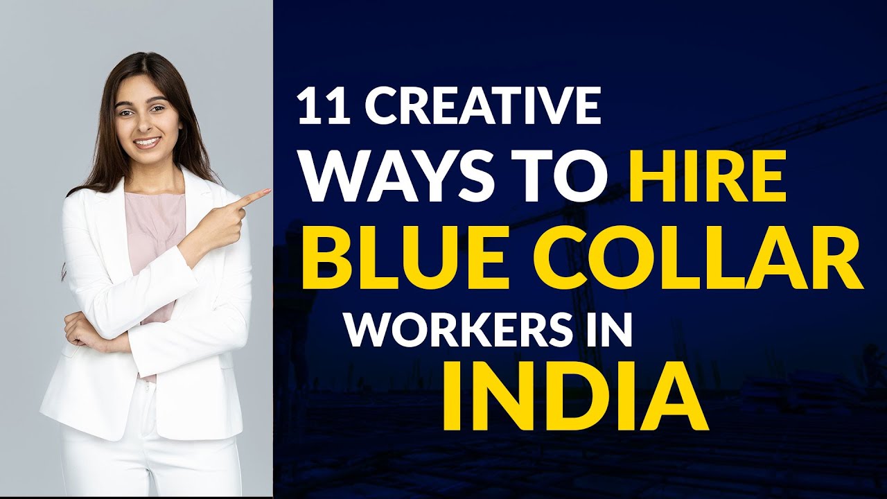 11 Creative ways to Hire Blue Collar Workers in India | Find Blue Collar Jobs