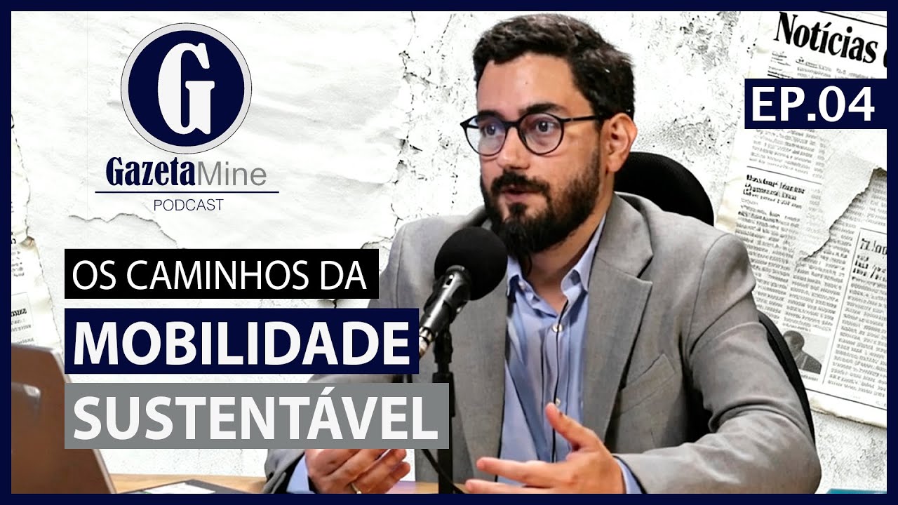 Gazeta Mine Podcast #04 | OS CAMINHOS DA MOBILIDADE SUSTENTÁVEL - LEMOB