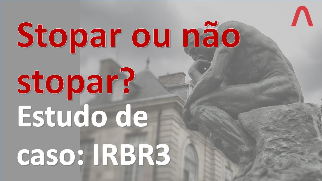 Educacional (24/02/20): Stopar ou n&atilde;o stopar? Estudo de caso: IRBR3