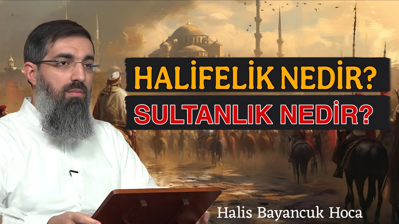 Halifelik ile Saltanat Nedir? | Halis Bayancuk Hoca 