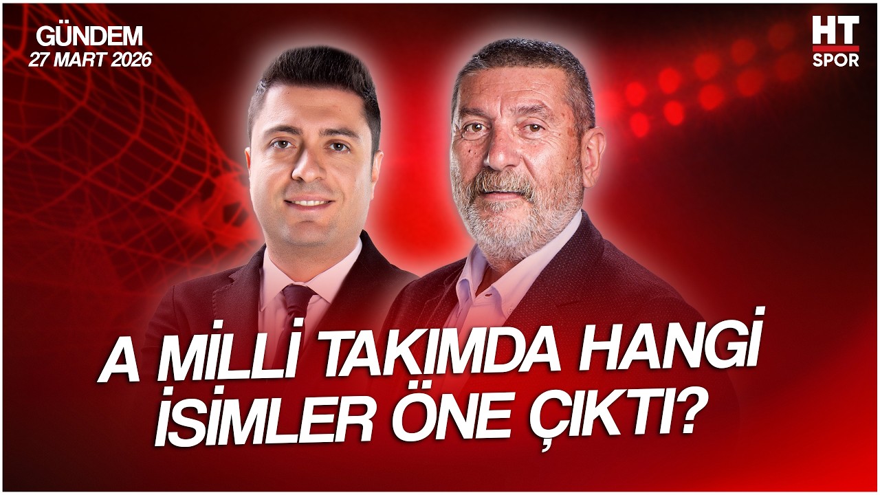 Ahmet Selim Kul ve Cem Dizdar ile HT Spor G&uuml;ndem | 27 Mart 2026