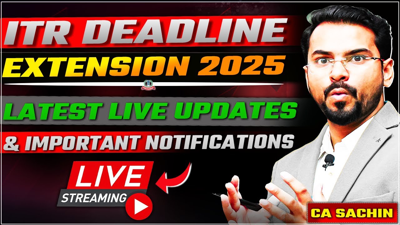 ITR Deadline Extension 2025 – Latest Live Updates & Important Notifications